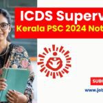 ICDS Supervisor Kerala PSC 2024 Notification